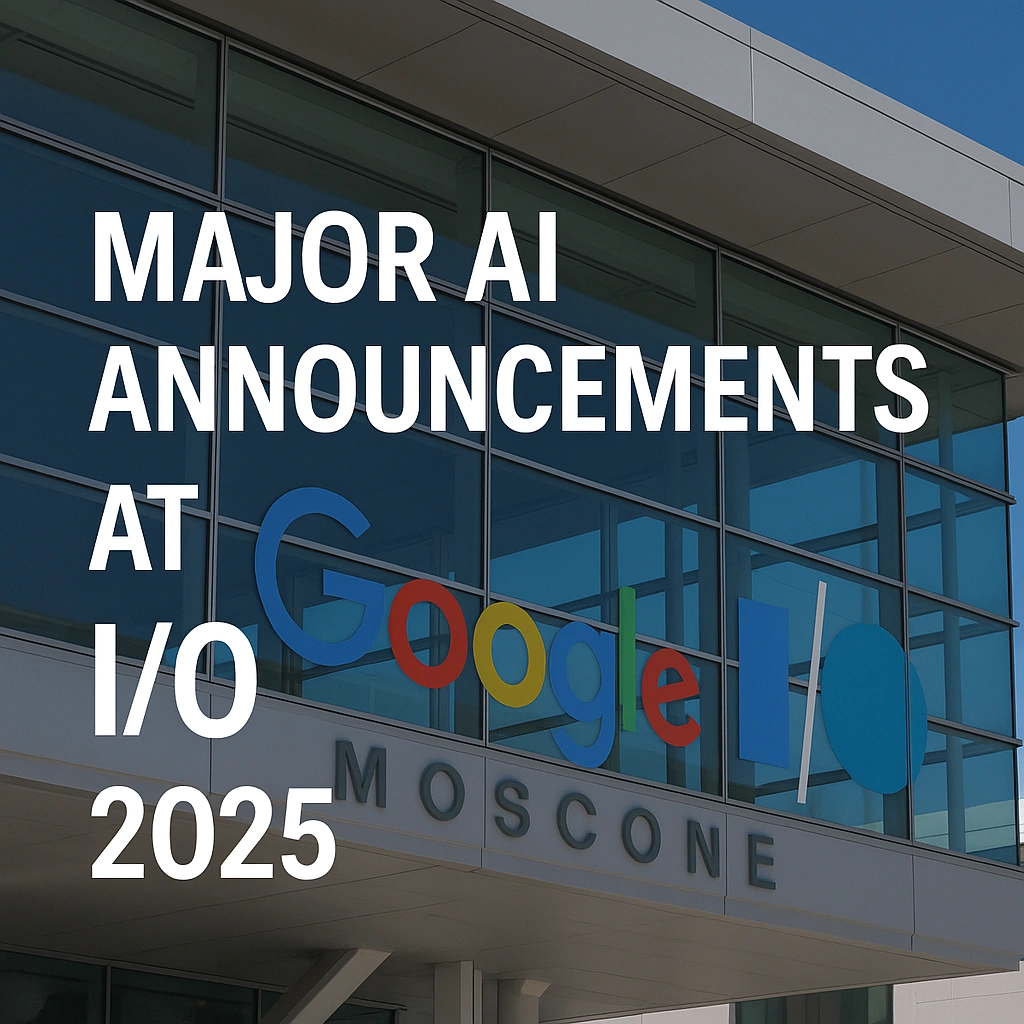 Google’s Major AI Breakthroughs at IO 2025