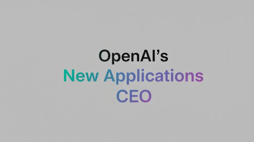 OpenAI’s New Applications CEO Aims to Democratize AI for Everyone