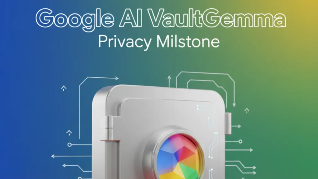 Google AI Just Dropped VaultGemma — A Privacy Milestone Beyond Gemma Model
